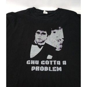 Scarface Classic Movie T Shirt Chu Gotta a Problem Al Pacino - Mens 5XL AL STYLE